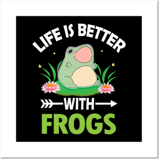 LIFE IS BETTER WITH FROGS Posters and Art